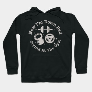 Now I'm Down Bad Crying At The Gym Hoodie